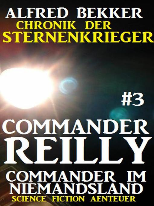 Title details for Commander Reilly #3--Commander im Niemandsland by Alfred Bekker - Available